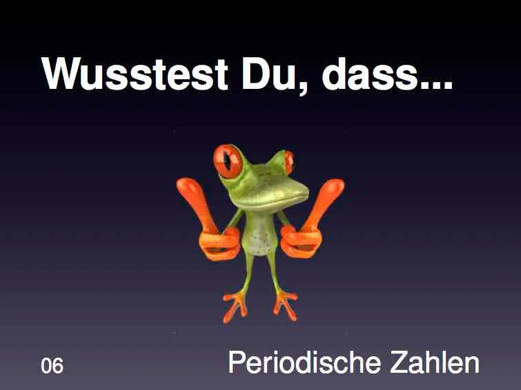 Wusstest du - Periodische Zahlen